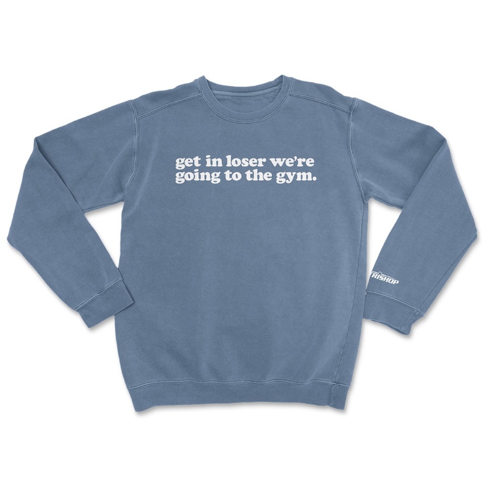 Get in loser we’re going to the gym crewneck